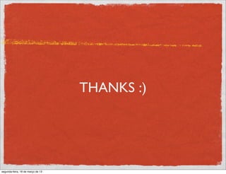 THANKS :)




segunda-feira, 18 de março de 13
 