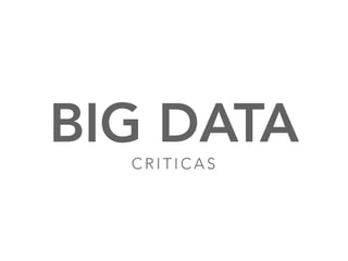 BIG DATA
C R I T I C A S
24
 
