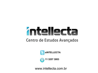 eINTELLECTA


      11 3257 3003



www.intellecta.com.br
 