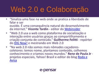 Web 2.0 e ColaboraçãoWiki, Blogs e PodcastComunicaçãoFotos e VídeosRelacionamento/NetworkingTags, Pesquisa e Bookmarking18www.e-pensar.com.br