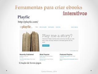 Carlos Pinheiro, 2014
Playfic
http://playfic.com/
Criação de livros-jogos
 