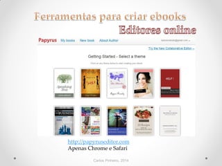 Carlos Pinheiro, 2014
http://papyruseditor.com
Apenas Chrome e Safari
 