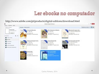 Carlos Pinheiro, 2014
http://www.adobe.com/pt/products/digital-editions/download.html
 