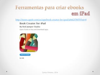 Carlos Pinheiro, 2014
http://itunes.apple.com/us/app/book-creator-for-ipad/id442378070?mt=8
 