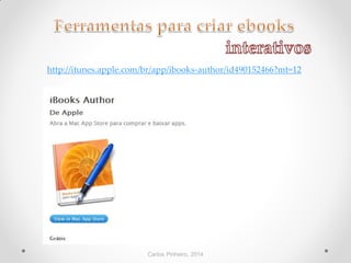 Carlos Pinheiro, 2014
http://itunes.apple.com/br/app/ibooks-author/id490152466?mt=12
 