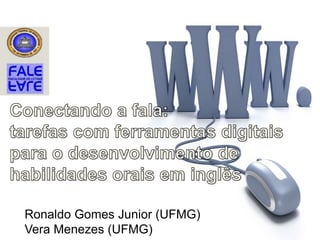 Ronaldo Gomes Junior (UFMG)
Vera Menezes (UFMG)
 