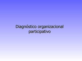 Diagnóstico organizacional participativo 
