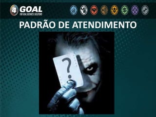 PADRÃO DE ATENDIMENTO
 