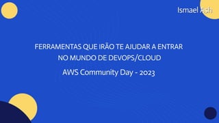 FERRAMENTAS QUE IRÃO TE AJUDAR A ENTRAR NO MUNDO DE DEVOPS_CLOUD - AWS Community Day 2023