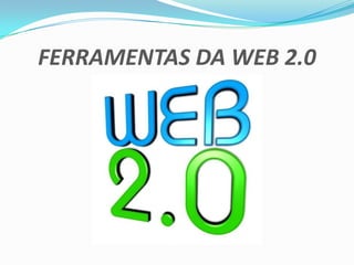 FERRAMENTAS DA WEB 2.0 