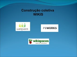 Construção coletiva  WIKIS 