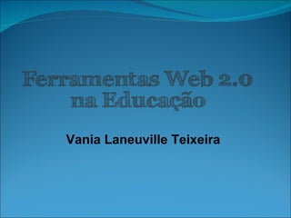 Vania Laneuville Teixeira 