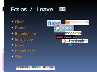 Fotos / imaxe Flickr Picasa Bubbleshare Imageloop Roxio PhotoPeach Slide 