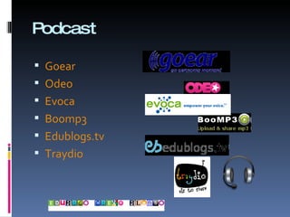 Podcast Goear Odeo Evoca Boomp3 Edublogs.tv Traydio 