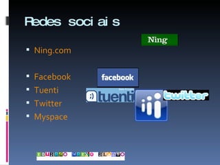 Redes sociais Ning.com Facebook Tuenti Twitter Myspace 