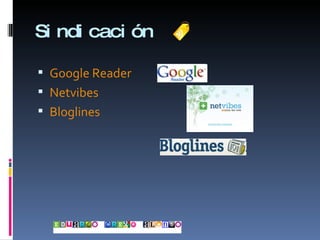 Sindicación Google Reader Netvibes Bloglines 