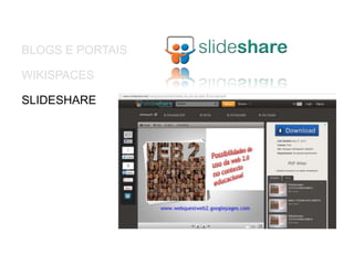 BLOGS E PORTAIS
WIKISPACES
SLIDESHARE
 