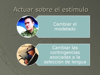Actuar sobre el estímulo 