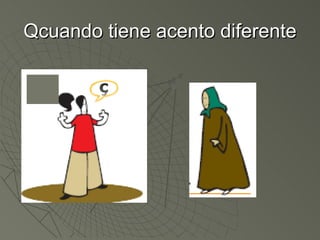 Qcuando tiene acento diferente 