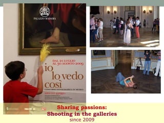Sharing passions:
Shooting in the galleries
since 2009

 