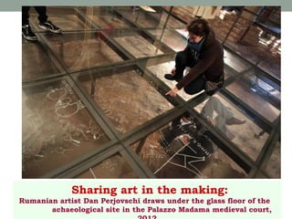 Sharing art in the making:
Rumanian artist Dan Perjovschi draws under the glass floor of the
achaeological site in the Palazzo Madama medieval court,

 