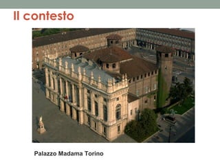Il contesto

Palazzo Madama Torino

 