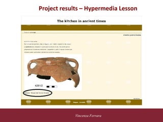 5 novembre 2010
Vincenza Ferrara
vide
Project results – Hypermedia Lesson
 