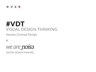 +
#VDT 
VISUAL DESIGN THINKING  
Human Centred Design
DIGITAL DESIGN THINKING.
 