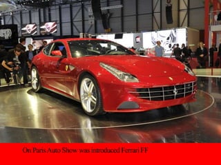On ParisAuto Show was introduced FerrariFF
 
