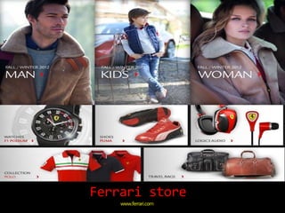 Ferrari store
www.ferrari.com
 