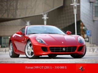 Ferrari 599 GT(2011) – 310 000 $
 