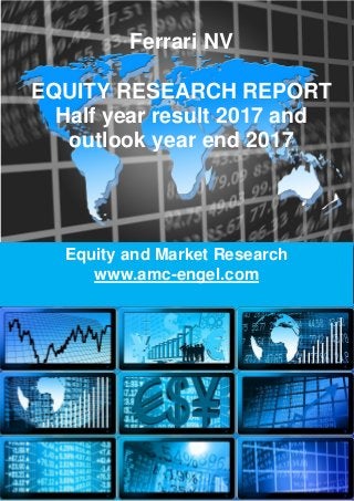 EQUITY RESEARCH – Luxury Basket
_____________________________________________________________________________
___________________________________________________________________________
AMC - Consultancy
Equity and Market Research
www.amc-engel.com
Ferrari NV
EQUITY RESEARCH REPORT
Half year result 2017 and
outlook year end 2017
 