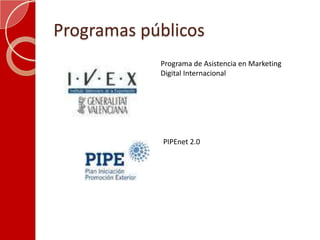 Programas públicosPrograma de Asistencia en Marketing Digital InternacionalPIPEnet 2.0