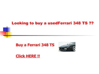 Looking to buy a usedFerrari 348 TS ??Click Here !! Buy a Ferrari 348 TS Click HERE !! 