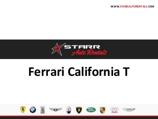 Ferrari California T
WWW.STARRAUTORENTALS.COM
 