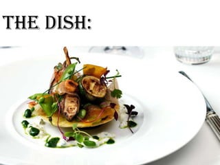 THE dish:
 