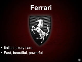 Ferrari Italian luxury cars Fast, beautiful, powerful
