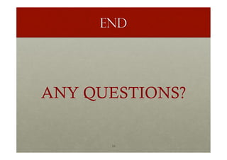END
ANY QUESTIONS?
16
 