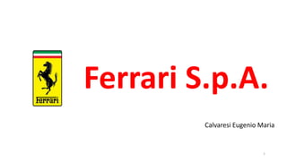 Ferrari S.p.A.
1
Calvaresi Eugenio Maria
 