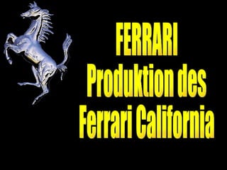 FERRARI Produktion des Ferrari California 