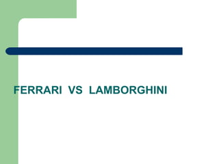 FERRARI  VS  LAMBORGHINI 