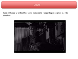 LA LUCE



Luce dal basso: la fonte di luce viene messa sotto il soggetto per dargli un aspetto
negativo.
 