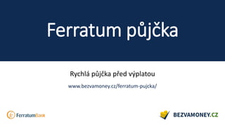 Ferratum půjčka
Rychlá půjčka před výplatou
www.bezvamoney.cz/ferratum-pujcka/
 