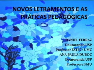 DANIEL FERRAZ
     Doutorando USP
Professor FATEC/ UMC
  ANA PAULA DUBOC
      Doutoranda USP
       Professora FMU
 