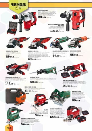 PÁG. 20
FERREHOGAR
2016
AMOLADORA TE-AG 115-125
Potencia: 750 W, Ø disco: 115/125 mm, nº revoluciones:
11.000 min-1, cubierta protectora regulable sin
herramientas adicionales, soporte para llaves en
la empuñadura adicional ajustable en 3 posiciones,
bloqueo del eje, sujetacable, ACCESORIOS: 1 pieza
diamante (turbo, segmentedado) + DISCO PROTECTOR
+ MALETÍN ALTA CALIDAD.
49,95 € Ref. 45.385
MARTILLO RT-RH 32 EINHELL
Potencia: 1.250 W. nº percusiones: 4.300 1/min.
Potencia de percusión: 3,5 J. 4 brocas SDS-
Plus, 2 cinceles SDS-Plus. capacidad máx. de
perforación: 32 mm hormigón/piedra,
Accesorios: MALETÍN y brocas, pala y pico.
119,95 € Ref. 45.374
MINI AMOLADORA KG901K-QS
900 W y diámetro 115 mm con maletín.
Empuñadura 3 posiciones.
55,95 € Ref. 45.317
CALADORA
Potencia: 620 W. Profundidad de corte de
la madera: 90 mm velocidad: 800 - 3.000
min-1 Movimiento pendular, cambio hoja sin
herramientas, base ajustable sin herramientas.
54,95 € Ref. 45.380
SIERRA DE VAIVÉN KS701EK-QS
520 W. 70 mm de profundidad de corte. Velocidad
variable. Maletín y accesorios incluidos.
49,95 € Ref. 45.315
AMOLADORA RT-AG 115 EINHELL
Potencia: 600 W. Ø disco: 115 mm.
Revoluciones: 11.000 min-1. Cubierta
protectora regulable sin herramientas
adicionales.
29,95 € Ref. 45.384
MARTILLO ELECTRONEUMÁTICO KD1250K-QS
BLACK & DECKER
1250W y 3,5J con maletín. Tipo de
portabrocas SDS+. Capacidad máxima
taladro: Madera 40 mm. Metal 13 mm.
Hormigón 32 mm.
129,95 € Ref. 45.310
MINIAMOLADORA A BATERÍA TE-AG 18 LI
La más ligera de su clase. Ergonómica con soft grip
protegido de sobrecarga. Arranque suave. 18 V.
Diámetro de disco 115 mm. Velocidad 7.000 min-1.
Profundidad de corte máx. 28 mm. Peso 2,6 kg (con
batería 3 Ah).
149,95 € Ref. 45.377
SIERRA SABLE A BATERÍA TE-AP 18 LI
La más corta de su clase. Peso ligero. Cambio de hoja sin
herramientas. Ajuste de profundidad sin herramientas. 18 V.
Altura 22 mm. Velocidad 0 a 3.300 min-1. Peso 2,6 kg (con
batería 3 Ah).
149,95 € Ref. 45.378
CALADORA A BATERÍA TE-JS 18 LI
De péndulo de alta velocidad. Cambio
de la hoja de sierra sin herramientas
universales. Función de soplado. Luz
LED Guía de línea de corte datos
técnicos. 18 V. Velocidad 0-2400 min-
1. Altura de elevación 24 mm.
Peso 2,0 kg (con batería de 1,5 Ah).
129,95 € Ref. 45.379
SIERRA CIRCULAR PKS 40
600W, 4.200 r.p.m, diámetro
de disco 130 mm, ajuste de
inclinación, bloqueo de conexión,
caperuza protectora, ajuste de
profundidad, aspiración de polvo
a través de un cono de conexión,
empuñadura adicional integrada.
Tope paralelo y maletín.
89,95 € Ref. 45.339
AMOLADORA ANGULAR PWS UNIVERSAL 115
De 700 W. Más manejable, más
ergonómica y vibraciones reducidas.
Empuñadura adicional y maletín.
54,95 € Ref. 45.327
SIERRA DE CALAR COMPACT PST EASY
500W, ergonómica. Empuñadura con Sofgrip.
Sistema SDS de Bosch. Función de soplado.
Mejoramos la versión anterior: más pequeño y
ligero. 1 hoja de sierra y maletín.
54,95 € Ref. 45.328
SIERRA SABLE PSA 700 E
710 W. 0-2.700 rpm. Profundidad de corte en madera 150 mm y
acero 10 mm. Sistema SDS. Velocidad variable. Hoja de sierra de
madera y metal S2345 X.
99,95 € Ref. 45.340
 