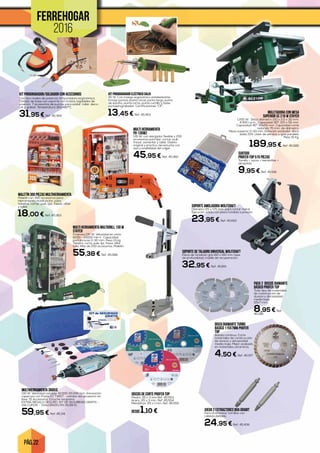 PÁG. 22
FERREHOGAR
2016
KIT PIROGRABADOR ELÉCTRICO SALKI
30 W. Con mango ergonómico antideslizante.
Incluye puntas: punta cincel, punta larga, punta
de estaño, punta corta, punta cuchillo y base
portapirograbador. Certificaciones “CE”.
13,45 € Ref. 45.453
PACK 2 DISCOS DIAMANTE
BÁSICO PROFER TOP
Todo tipo de materiales
de construcción de
dureza y abrasividad
media baja.
115x7 mm.
8,95 € Ref.
45.198
INGLETADORA CON MESA
SUPERIOR SC 210 W STAYER
1.200 W. Disco diámetro 210 x 2,5 x 30 mm.
4.300 r.p.m. Capacidad 90º: 120 x 55 mm.
Capacidad 45º: 65x55 mm. Capacidad corte
redondo 70 mm. de diámetro.
Mesa superior 0-33 mm. Dotación estándar, disco
widia Z24. Llave de servicio y guía paralela.
Peso 15 Kg.
189,95 € Ref. 45.585
MULTI HERRAMIENTA MULTIDRILL 130 W
STAYER
Potencia 130 W. Velocidad en vacío
8000 - 33000 min-1. Capacidad
portabrocas 0-32 mm. Peso 1,5 kg.
Taladra, corta, pule, lija, fresa, afila,
talla. Más de 200 accesorios. Maletín.
55,38 € Ref. 45.586
DISCOS DE CORTE PROFER TOP
Piedra. 115 x 3 mm.Ref. 45.553
Acero. 115 x 3 mm. Ref. 45.554
Metal/Inox. 115 x 1 mm. Ref. 45.555
desde 1,10 €
DISCO DIAMANTE TURBO
BASICO 115X7mm PROFER
TOP
Banda continua. Corte
materiales de construcción
de dureza y abrasividad
media-baja. Mejor acabado
en materiales ceramicos.
4,50 € Ref. 45.197
MULTI HERRAMIENTA
PG-135W2
135 W. con alargador flexible y 200
accesorios para lijar, cortar, pulir,
fresar, esmerilar y tallar. Diseño
original y practico del estuche con
asa y posibilidad del colgar.
45,95 € Ref. 45.362
JUEGO 2 EXTRACTORES Boa Grabit
Para tirafondos/ tornillos con
cabeza dañada.
24,95 € Ref. 45.406
SURTIDO
PROFER-TOP 515 PIEZAS
Tornillo + tacos + hembrillas +
alcayatas
9,95 € Ref. 45.581
KIT PIROGRABADOR/SOLDADOR CON ACCESORIOS
Con dos niveles de potencia. Empuñadura ergonómica.
Dotado de base con soporte con brazos regulables de
posición. 7 accesorios de puntas para soldar, tallar, deco-
rar y grabar. Temperatura 310/480ºC.
31,95 € Ref. 45.364
SOPORTE AMOLADORA WOLFCRAFT
Diámetro 115 y 125 mm. para cortar metal.
Ejecución sólida con placa fundida a presión.
23,95 € Ref. 45.652
MALETÍN 300 PIEZAS MULTIHERRAMIENTA
Maletín con 300 accesorios para
Herramienta multifunción, para
taladrar, cortar, pulir, lijar, fresar, afilar
y tallar.
18,00 € Ref. 45.363
SOPORTE DE TALADRO UNIVERSAL WOLFCRAFT
Placa de fundición gris 160 x 160 mm tope
de profundidad, muelle de recuperación.
32,95 € Ref. 45.651
MULTIHERRAMIENTA 3000JC
130 W. Velocidad variable: 10.000-33.000 rpm. Innovación:
caperuza con Punta EZ TWIST - cambio del accesorio sin
llave ‘15 Accesorios. Estuche neopreno.
EXTRA: REGALO SEGURO KIT DE SEGURIDAD GRATIS -
VIA CUPON - (VALORADO EN 26,99 €)
59,95 € Ref. 45.341
 