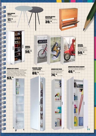 1 1
ZAPATERO 1 PUERTA
+ ESPEJO BLANCO
6 alturas. 12 varillas.
Medidas: 180 x 50 x 20 cm.
89,95
Ref. 37.410
ZAPATERO
DECORADO
Zapatero 3 puertas
decorado. Medidas:
117x24x60 cm.
Modelos BICICLETA,
MOTO y ZAPATILLAS
59,95
Ref. 37.323 -37.324 -
37.325
MESA AUXILIAR
CRISTAL
Mesita cristal redonda.
Medidas: 50x40x40
cm.
17,50
Blanca. Ref. 37.326
Negra. Ref. 37.327
ZAPATERO ABATIBLE
PROFER HOME
Fabricado en melamina.
Medidas: 75 x 29 x 87 cm.
39,95
Ref. 37.176
ARMARIO MULTIUSOS ESCOBERO
Armario 2 puertas con escobero.
Color blanco. Medidas 180x73x37 cm.
(No incluye elementos decorativos).
49,95
Ref. 37.408
ARMARIO MULTIUSOS
Armario multiusos 1 puerta.
Color blanco. (No incluye
elementos decorativos)
Medidas: 180x37x37 cm.
74,95
Ref. 37.409
ARMARIO BETA CURVER
Ideales para la ordenación del hogar y para
situar al lado de lavadoras, como columna
auxiliar. Puertas con sistema de cierre
magnético. Tiradores y Patas en acabado
plata mate. Posibilidad de colgar en pared.
Posibilidad de montaje de puertas con
apertura derecha – izquierda. Medidas:
174 cm alto x 32 cm fondo x 31 cm ancho.
63,95
Ref. 37.364
ARMARIO-
ZAPATERO
6 baldas.
108x55x36 cm.
50,95
Ref. 37.411
 