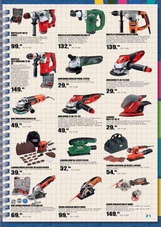 2 1
MARTILLO ELECTRONEUMÁTICO MH 6 K
Martillo combinado. Potencia 1020 W.
0-800 r.p.m. Capacidad máxima 24 mm.
de diámetro. SDS Plus. 0-3200 r.p.m.
3 funciones. Set de 5 brocas SDS máx.
+ 2 cinceles SDS Plus con maletín.
132,95
Ref. 37.666
MARTILLO PERFORADOR WX333 WORX
Potencia: 1.250 W. Fuerza de Impacto: 5 Julios. Velocidad
en vacío: 0 - 750 r.p.m. Tasa de Impacto: 0 - 3.700 b.p.m.
Capacidad de Perforación: 32 mm Hormigón, 40 mm
Madera. Tipo de Inserción: SDS-Plus. Peso: 6,1 Kg.
Tres Funciones: Taladrado, Taladrado con percusión y
Cincelado
139,95
Ref. 37.696
SIERRA CIRCULAR WX424 WORX
Potencia: 310w. Capacidad de Corte: 22 mm. Velocidad
en vacío: 2.800 r.p.m. Tamaño del disco: 76 x 10 mm.
Peso: 1,5 Kg. Guía Láser.
99,95
Ref. 37.698
SIERRA CIRCULAR WX427 WORX
Potencia: 710 W. Velocidad en vacío: 3.500 /min. Tamaño
del disco: 120 mm x 9,5 mm.
Máxima capacidad de corte: 45 mm a 90°- 30 mm a 45°
Peso: 2.3 kg. Longitud de cable: 3 m
149,95
Ref. 37.699
AMOLADORA TE-AG 115-125
Potencia: 750 W, Ø disco: 115/125 mm, nº revoluciones:
11.000 min-1, cubierta protectora regulable sin
herramientas adicionales, soporte para llaves en la
empuñadura adicional ajustable en 3 posiciones, bloqueo
del eje, sujetacable, ACCESORIOS: 1 pieza diamante
(turbo, segmentedado) + DISCO PROTECTOR + MALETÍN
ALTA CALIDAD.
49,95
Ref. 37.339
LIJADORA KA320EKA-QS BLACK & DECKER
Lijadora 1/3 de hoja 240W electrónica, con filtro, 5 hojas
de lija y maletín
54,95
Ref. 37.303
LIJADORA MOUSE KA161BC-QS BLACK DECKER
Muy compacta y ligera. 55 W con bolsa y accesorios.
39,95
Ref. 37.304
LIJADORA
MULTI RT-OS 13
130 w. Oscilaciones 24,000 min-1. Circuito de oscilaciones
-ø: 2.0 Mm. Posibilidad de conexión a sistema de
extracción de polvo, softgrip. Incluye 6 lijas de papel.
29,95
Ref. 37.343
MARTILLO RT-RH 32
EINHELL
Potencia: 1.250 W. nº percusiones: 4.300 1/min.
Potencia de percusión: 3,5 J. 4 brocas SDS-Plus,
2 cinceles SDS-Plus. capacidad máx. de
perforación: 32 mm hormigón/piedra,
Accesorios: MALETÍN y brocas, pala y pico.
99,95
Ref. 37.336
AMOLADORA TE-AG 115/600
Potencia: 600 vatios. Diámetro disco: 115 mm, nº
revoluciones: 11.000 min-1. cubierta protectora regulable
sin herramientas adicionales. soporte para llaves en la
empuñadura empuñadura adicional ajustable en
3 posiciones.
29,95
Ref. 37.338
MINI SIERRA CIRCULAR TC-CS 860 KIT
Potencia: 400W. Revoluciones 6,000min Profundidad de
corte 25mm Marcador Laser: Incluye maletín. Con 1 disco
diamante (para azulejo), 1 disco de 20 Dientes madera y
1 disco de 80 Dientes madera y plástico.
69,95
Ref. 37.344
MARTILLO
ANTI VIBRACIÓN TE-RH
32
Potencia: 1250 W. nº
percusiones: 4.100 1/min.
Potencia de percusión: 5
J. SDS PLUS.
Capacidad máxima de
perforación: 32 mm. 4
funciones: perforación,
martillo de perforación,
cincelado con / sin fija-
ción. Control electrónico
de velocidad. Display
(cambio de escobillas).
Sistema anti vibración.
Press-Control. Derecha /
izquierda. MALETÍN.
149,95
Ref. 37.337
MINI AMOLADORA KG901K-QS
900 W y diámetro115 mm con maletín.
Empuñadura 3 posiciones.
49,95
Ref. 37.300
AMOLADORA ANGULAR FH680. STAYER
Potencia 680W. Giros en vacío min 11000.
Diámetro disco 115 mm. Eje M 14. Peso 1,7 kg.
29,90
Ref. 37.668
LIJADORA ORBITAL LH187C STAYER
Potencia 150 W. Velocidad en vacío min 12.000.
Órbita 2 mm. Dimensiones del plato 187x90 mm.
Peso 1,2 kg.
32,88
Ref. 37.669
 