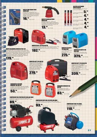 2 7
BLISTER ELECTRODOS
RUTILO SOLTER
Para la soldadura todo tipo de
Aceros al Carbono.
1,6 mm. 35 Unidades. 5,99
Ref. 37.647
2 mm. 35 Unidades. 4,49
Ref. 37.648
2,5 mm. 30 Unidades. 4,49
Ref. 37.649
3,25 mm. 20 Unidades. 4,49
Ref. 37.650
4 mm. 12 Unidades. 4,49
Ref. 37.651
INVERTER COTT 175 SD SOLTER
Intensidad Máxima: 180Amp
(160Amp norma EN60974-1
a 40ºC). Rendimiento: 50% a 20ºC
(35% norma EN60974-
1 a 40ºC. TIG por LIFT-ARC. Peso
3,7kg. Válida para
generador. Se suministra con maletín,
conjunto pinzas y
cinta transporte.
339,00
Ref. 37.644
COMPRESOR VENTO OM-195 RED LINE ABAC
Compresor coaxial 1,5 hp 6 litros ABAC RED LINE.
Sin aceite. Aire aspirado 180 l/min – 8 bar. Monofásico
230 V.
93,95
Ref. 37.182
COMPRESOR START O15 ABAC
Coaxial 1,5 hp - 6 litros. Sin aceite.
Aire aspirado 180 l/min – 8 bar.
Monofásico 230 V
110,50
Ref. 37.184
INVERTER ATLANTIC
170 GALA GAR
170 A/60%. Electrodo
máx., 3,25 mm.
Incluye accesorios de
electrodo.
275,00
Ref. 37.417
INVERTER ATLANTIC 200
GALA GAR
200 A/60%. Electrodo máx.,
4 mm. Incluye accesorios de
electrodo.
325,00
Ref. 37.418
CARGADOR NOVACAR 16A
SOLTER
Para baterías de 12/24V.
2 velocidades de carga: 2,5
y 8A. Para baterías de 20 a
150Ah.
83,00
Ref. 37.646
COMPRESOR POLE POSITION RF2 RED LINE ABAC
Compresor coaxial 2 hp 24 litros ABAC RED
LINE. Con aceite. Aire aspirado 220 l/min – 8 bar.
Monofásico 230 V.
89,95
Ref. 37.183
CARGADOR DE BATERÍA
NOVACAR 10A SOLTER
Cargador automático, de sólo 2,65 Kg.
de peso. Para baterías de hasta 120 Ah.
Capacidad de carga efectiva de 8 A.
Para baterías de gel y líquidas.
53,00
Ref. 37.645
INVERTER COTT 155 SOLTER
Intensidad Máxima: 170Amp
(150Amp norma EN60974-1
a 40ºC). Rendimiento: 50% a
20ºC (35% norma EN60974-
1 a 40ºC). Electrodos de
hasta 3,25mm. Peso 3,5kg.
Válida para generador. Se
suministra con maletín,
conjunto pinzas y cinta
transporte
279,00
Ref. 37.643
SOPLETE CANDILEJA PIEZO
SUPER EGO
Soldador multiusos, ideal para
bricolaje. Ligero, seguro, resistente y
manejable. Encendido piezo eléctrico.
Funciona con cartucho universal de
190 gramos gas butano.
13,95
Ref. 37.676
SOPLETE MULTIUSOS PIEZO
SUPER EGO
Resistente y manejable. Fácil
montaje. Encendido piezo eléctrico.
Funciona con cartucho universal de
230 gramos But/prop (no incluido).
Soplete capilar, puede trabajar en
posición invertida.
16,95
Ref. 37.677
GRUPO SOLDADURA INVERTER PLUS 120
Equipo electrónico para soldadura por arco eléc-
trico. Preparado para soldadura especial TIG Apto
para todo tipo de trabajos ligeros y medianos en los
campos de mantenimiento, construcción y bricolaje.
Prestaciones : 120A al 30%. Electrodo (mm) 2.5 -
3.25. Alimentación 230V. Generador (KVA) 2 – 4.
Dimensiones 32x19x12 cm. Peso 3 kg. REGALO
MASCARA GS 1 B NO AUTOMÁTICA.
179,95
Ref. 37.675
INVERTER COTT 135 ECO SOLTER
Intensidad Soldadura: 125 Amp. Peso: 3,5 Kg. Inverter para
la soldadura de electrodos de 2 - 2,5 y hasta 3,25 mm.
Válida para generador. Se suministra con conjunto pinzas.
192,00
Ref. 37.642
 
