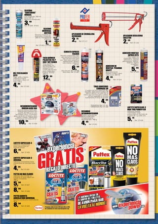 7
SILICONA
“SANITARIOS”
ORBASIL
Con fungicida. 300 ml.
CAJA DE 12
Blanca o translúcida.
3,40
Ref. 37.630- 37.631
TACO QUÍMICO
POLIÉSTER FIS P
300 T DIY FICHER
Taco químico
reutilizable con
dos boquillas sin
estireno y con
certificado técnico
para materiales
huecos. Envase
300 ml.
12,95
Ref. 37.391
Tiras Adhesivas
Commnad 3M
4 juegos de tiras soportan 4kg
de peso. Ideal para cuadros de
45cm X 60 cm. Un sólo Clic te
indica que las tiras para cuadros
se han sujetado en su sitio
fuertemente. 8 tiras en el pack
4,65
PEQUEÑAS Ref. 37.181
MEDIANAS Ref. 37.180
PATTEX BARRITA
ARREGLATODO UNIVERSAL
Masilla extrafuerte multimaterial.
48 g.
8,50
Ref. 37.429
PATTEX NO MAS CLAVOS
Adhesivo de montaje ex-
trafuerte en base agua con
agarre inmediato.
150 g.
5,50
Ref. 37.427
250 g.
8,95
Ref. 37.428
MS-TECH BLANCO
CEYS
Pega, sella y repara,
resitente al agua
humedad y rayos UV.
Tubo 125 g.
4,95
Ref. 37.322
Silicona
Universal
acetica
Silicona universal con
antimoho y fungicida.
280 ml. Transparente
o blanca.
1,60
Ref. 37.652 o 37.653
ADHESIVO MONTAJE
EXPRES CEYS
Para todos los
materiales. Máxima
adherencia, pegado
permanente. Interior-
Exterior. Agarre
inmediato.
300ml.
5,85
Ref. 37.320
APLICADOR DE CREMALLERA
REFORZADO
2,75
Ref. 37.117
LOCTITE SUPER GLUE-3
ORIGINAL
Adhesivo instantáneo base
cianocrilato en formato tubo
3 g.
4,25
Ref. 37.424
LOCTITE SUPER GLUE-3
MINI TRIO POWER FLEX
Adhesivo flexible
instantáneo base
cianocrilato en formato de
3 tubos de 1 g cada uno.
5,75
Ref. 37.426
LOCTITE SUPER GLUE-3
Adhesivo instantáneo
base cianocrilato en
formato pincel.
6,95
Ref. 37.425
ADHESIVO DE
MONTAJE PEGAMAX
KRAFFT
Base disolvente.
Rápido curado y gran
tack inicial. 300 ml.
4,95
Ref. 37.514
DESHUMIDIFICADOR
RUBSON AERO 360
Aparato deshumidificador
manual que funciona con
pastilla de 450 g con una
tecnología única. La primera
gota cae al de 12 horas y dura
hasta 3 meses. Válido para
habitaciones de hasta 22 m2
.
10,95
Ref. 37.430
RECAMBIO
DESHUMIDIFICADOR
Pastilla recambio de
deshumidificador
completamente
desintegrable. 450 g.
4,95
Ref. 37.431
APLICADOR DESILICONA
SKELETON
2,50
Ref. 37.118
CEMENTO EXPRESS
FISCHER
Mortero preparado color
gris oscuro en cartucho
tipo silicona listo para
uso. Ideal para pequeñas
reparaciones, grietas.
Uso interior y exterior.
310 ml.
6,50
Gris oscuro. Ref. 37.406
Gris claro. Ref. 37.407
 